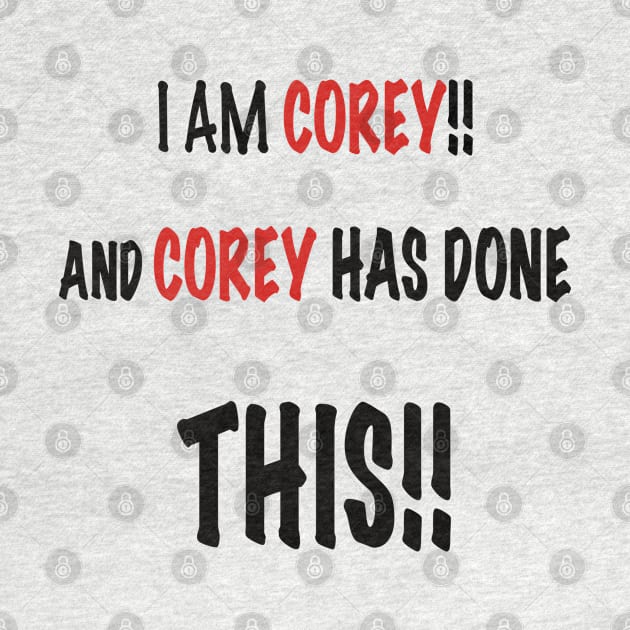 I am Corey and Corey has done this!! by Kay beany